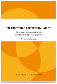 bokomslag En arbetsdag i skriftsamhället : ett etnografiskt perspektiv på skriftanvändning i vanliga yrken