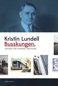 bokomslag Busskungen : svensken som grundade Greyhound