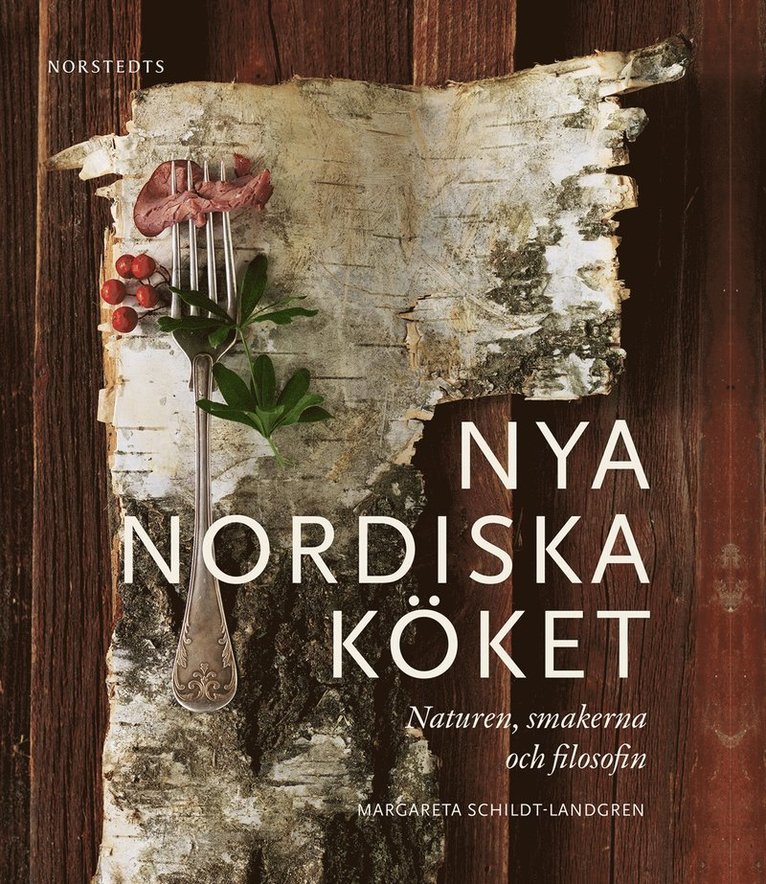 Margareta Schildt Landgren - Nya nordiska köket : naturen, smakerna och filosofin, Inbunden