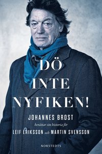 bokomslag Dö inte nyfiken! : Johannes Brost berättar sin historia för Leif Eriksson och Martin Svensson