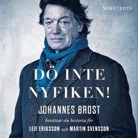 bokomslag Dö inte nyfiken! : Johannes Brost berättar sin historia för Leif Eriksson och Martin Svensson