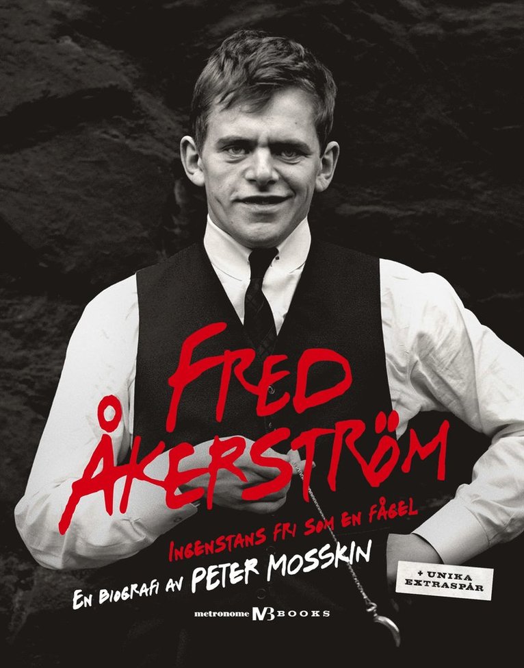 Peter Mosskin - Fred Åkerström : ingenstans fri som en fågel : en biografi, Inbunden