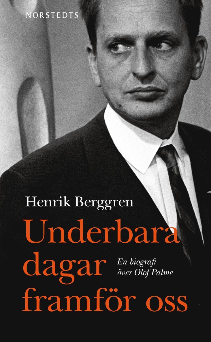 Henrik Berggren - Underbara dagar framför oss : en biografi över Olof Palme, Pocket