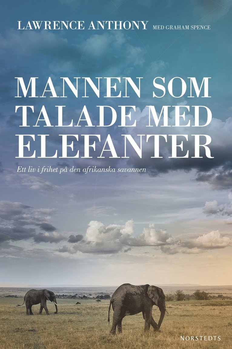Mannen som talade med elefanter : ett liv i frihet på den afrikanska savannen