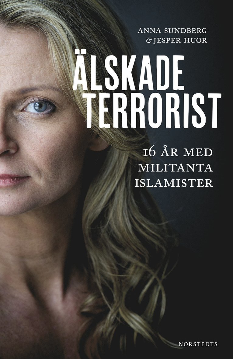 Anna Sundberg, Jesper Huor - Älskade terrorist : 16 år med militanta islamister, Inbunden