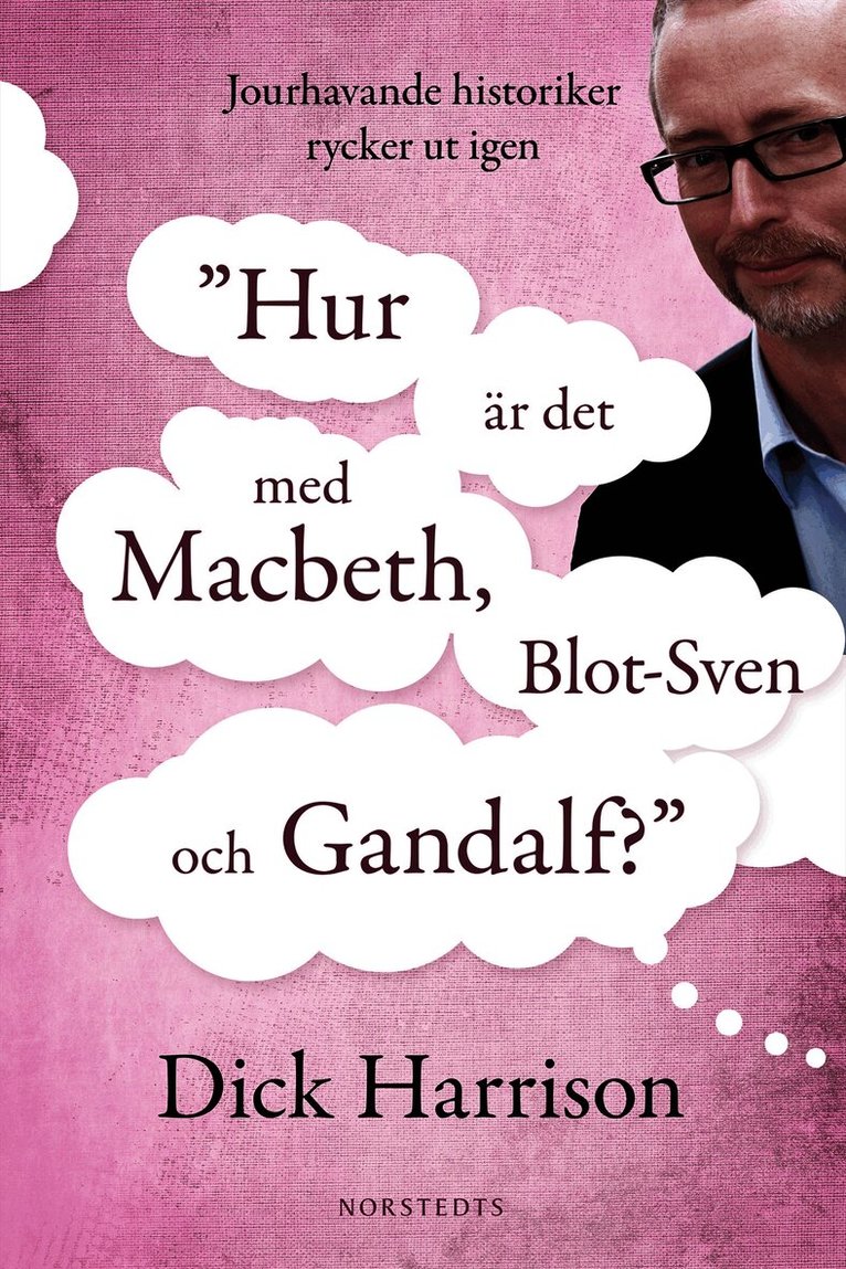 Dick Harrison - Hur är det med MacBeth, Blot-Sven och Gandalf? : jourhavande historiker rycker ut igen, Inbunden