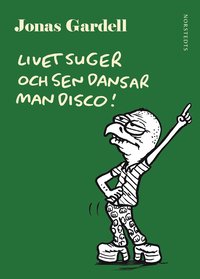 bokomslag Livet suger och sen dansar man disco!