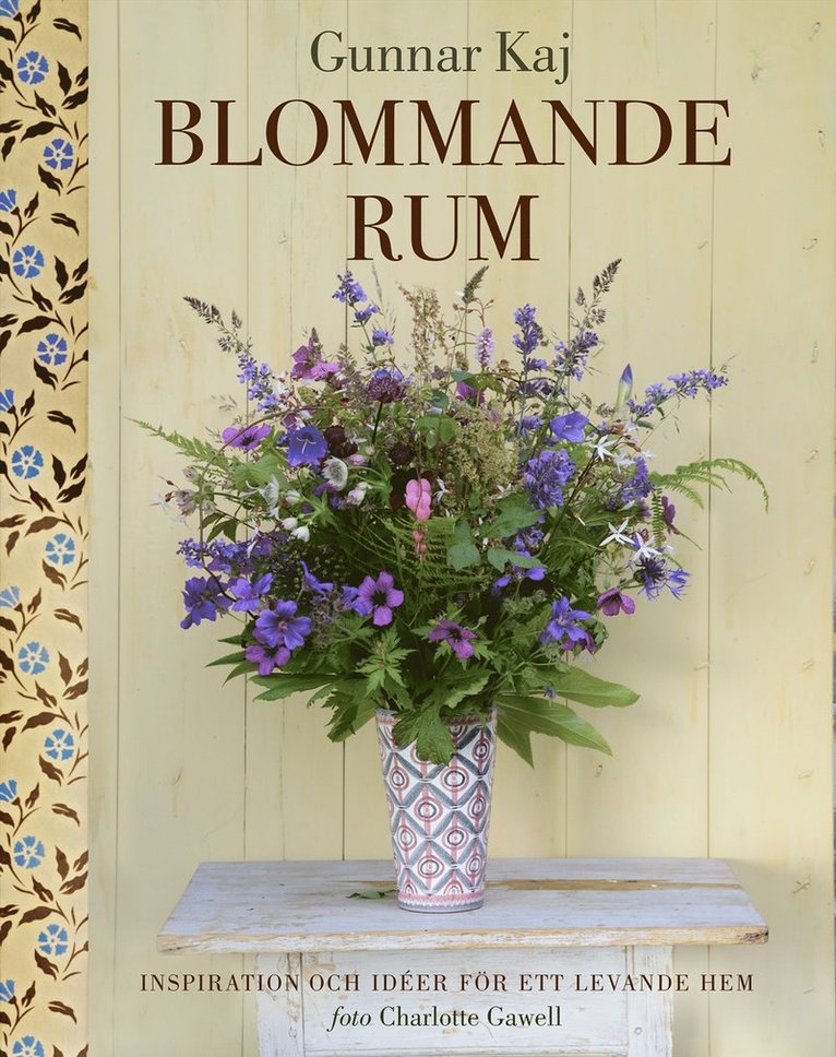 Gunnar Kaj - Blommande rum : inspiration och idéer för ett levande hem, Inbunden