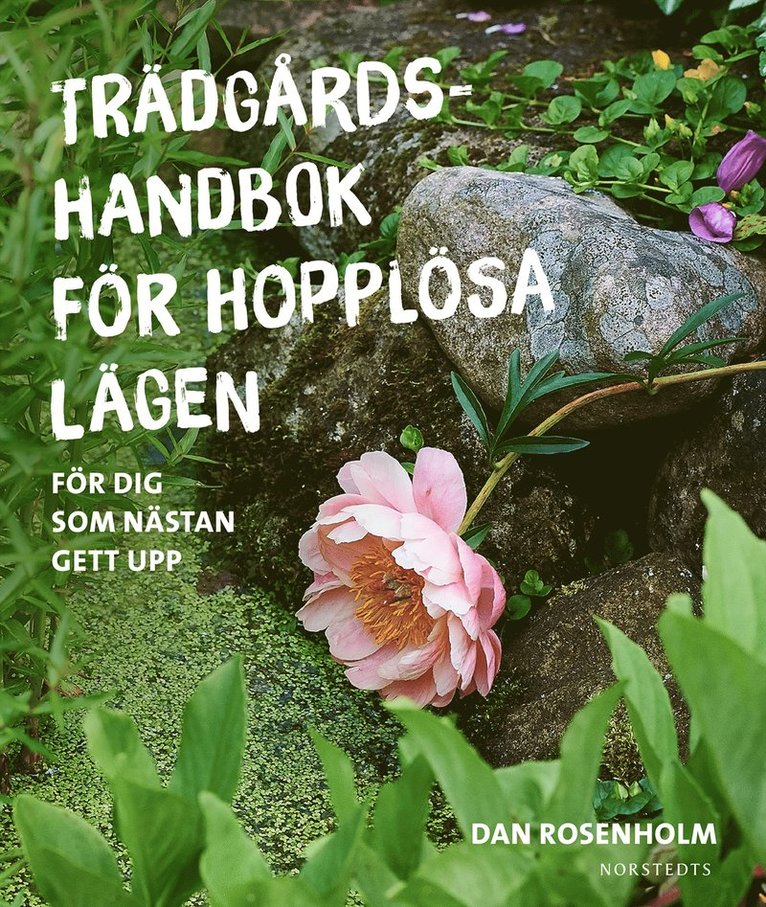 Dan Rosenholm - Trädgårdshandbok för hopplösa lägen : för dig som nästan gett upp, Inbunden