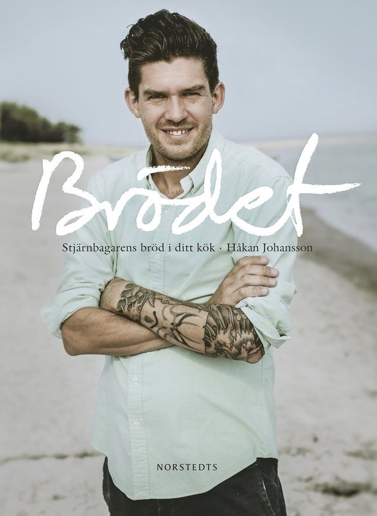 Håkan Johansson - Brödet : stjärnbagarens bröd i ditt kök, Inbunden