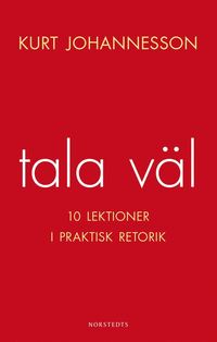 bokomslag Tala väl : 10 lektioner i praktisk retorik