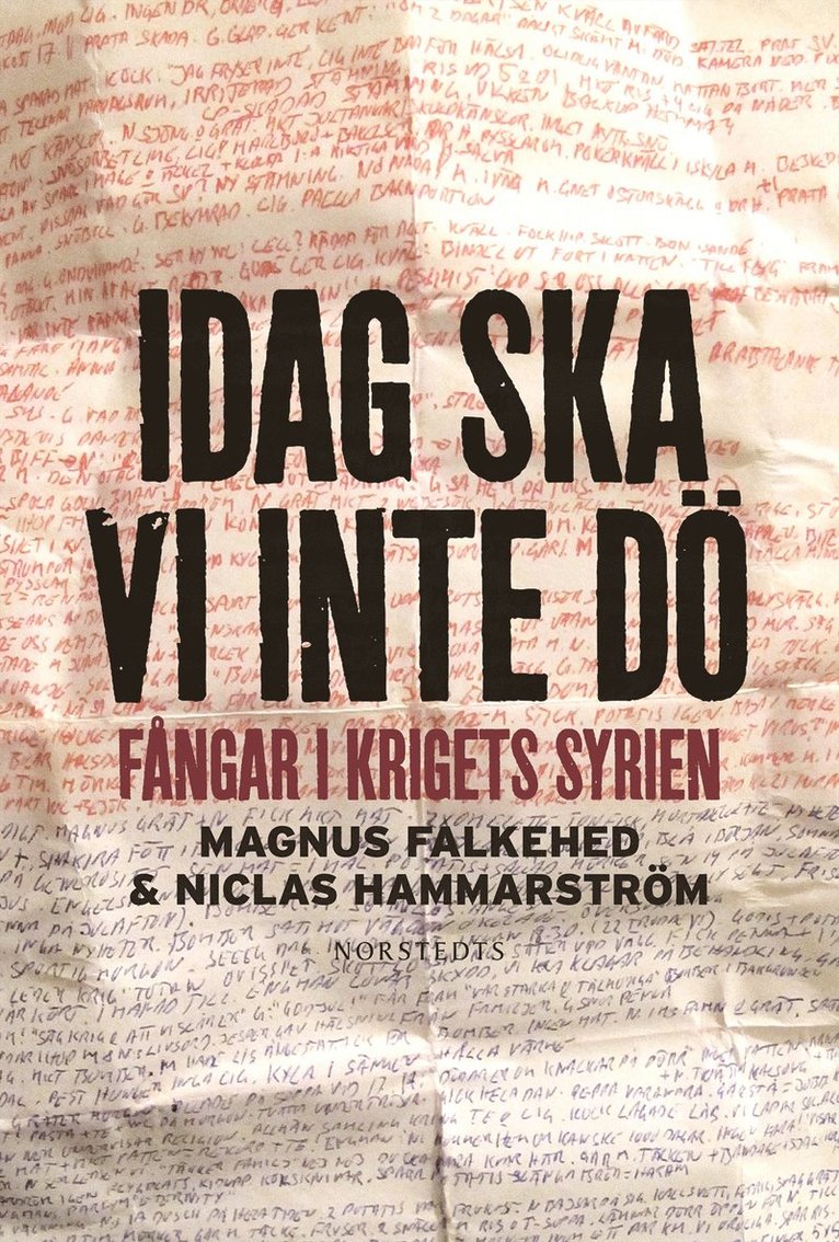 Magnus Falkehed, Niclas Hammarström - Idag ska vi inte dö : fångar i krigets Syrien, Inbunden