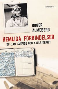 bokomslag Hemliga förbindelser : DC-3:an, Sverige och kalla kriget