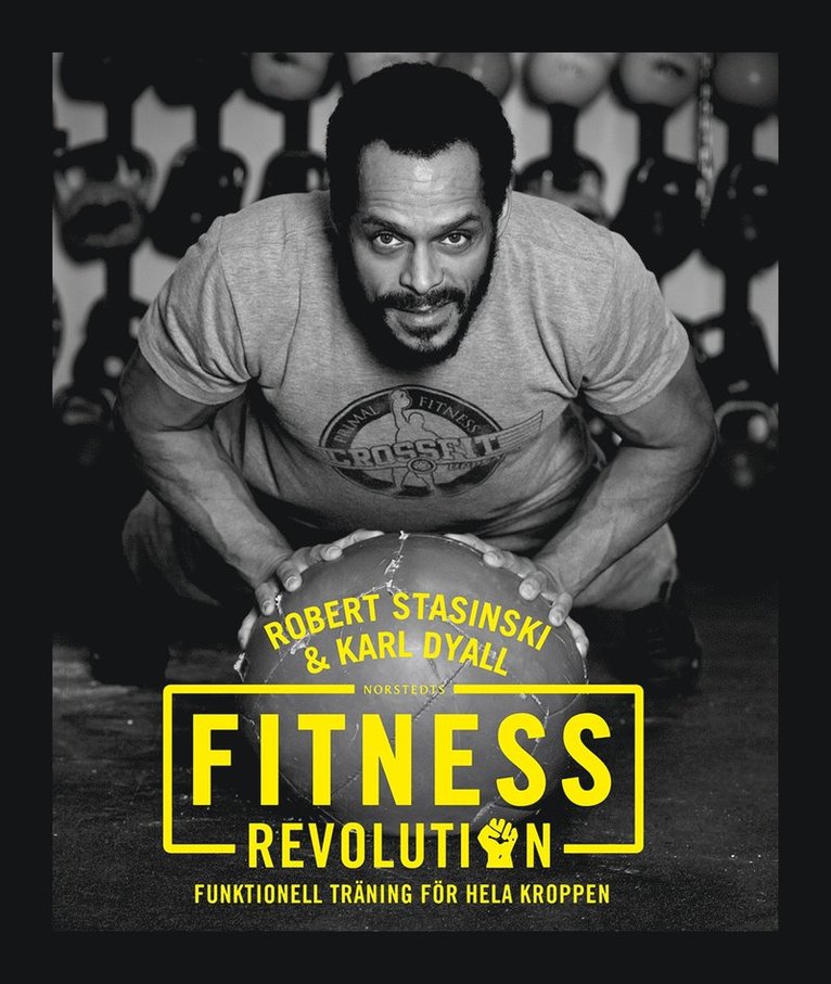 Robert Stasinski, Karl Dyall - Fitnessrevolution : funktionell träning för hela kroppen, Inbunden