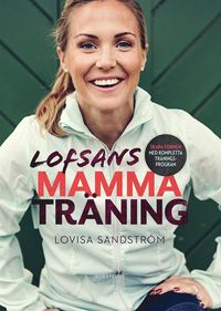bokomslag Lofsans mammaträning : skapa formen med kompletta träningsprogram