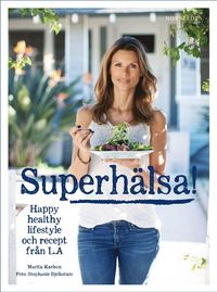 bokomslag Superhälsa! : friskare, fräschare livsstil med recept från LA