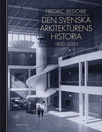 bokomslag Den svenska arkitekturens historia 1800-2000