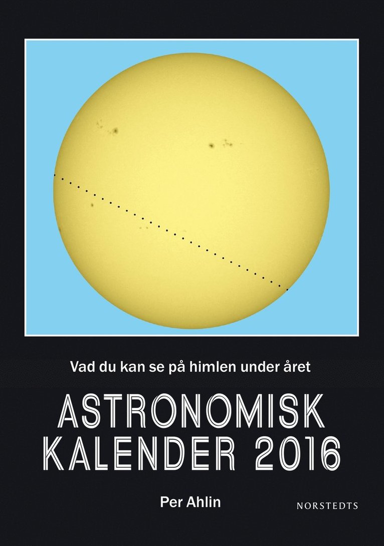 Per Ahlin - Astronomisk kalender 2016 : vad du kan se på himlen under året, Inbunden