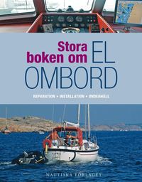 bokomslag Stora boken om el ombord : en praktisk guide för reparation, installation och underhåll av segel- och motorbåtar