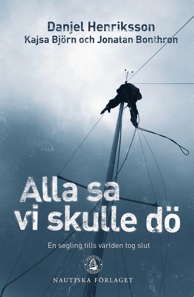 Jonatan Bonthron, Kajsa Björn, Danjel Henriksson - Alla sa vi skulle dö : en segling tills världen tog slut, Häftad