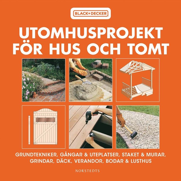 Black & Decker - Utomhusprojekt för hus och tomt : grundtekniker, gångar & uteplatser, staket & murar, grindar, däck, verandor..., Häftad