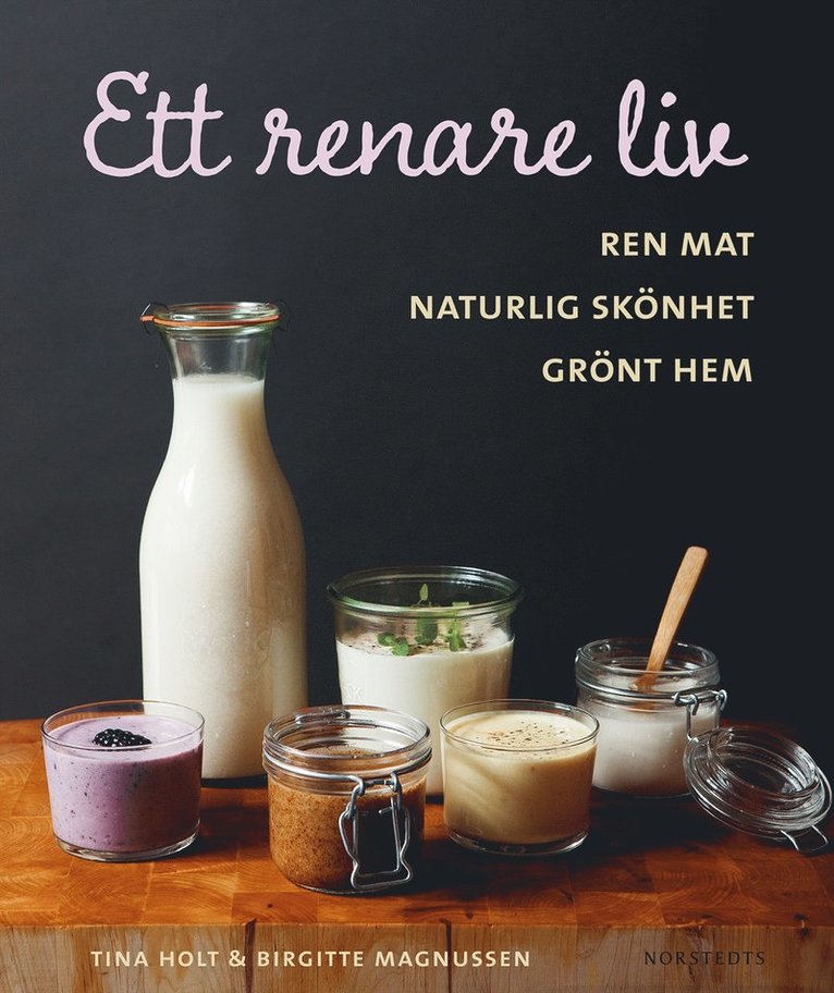 Ett renare liv : ren mat, naturlig skönhet, grönt hem