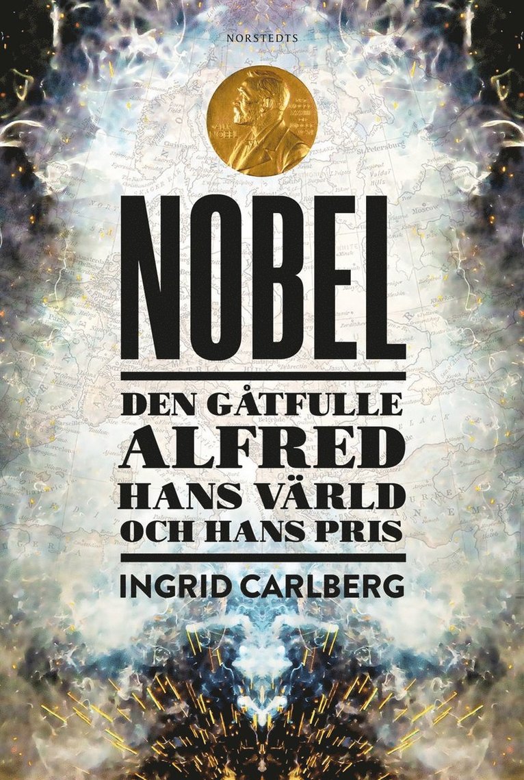 Nobel : den gåtfulle Alfred, hans värld och hans pris 1