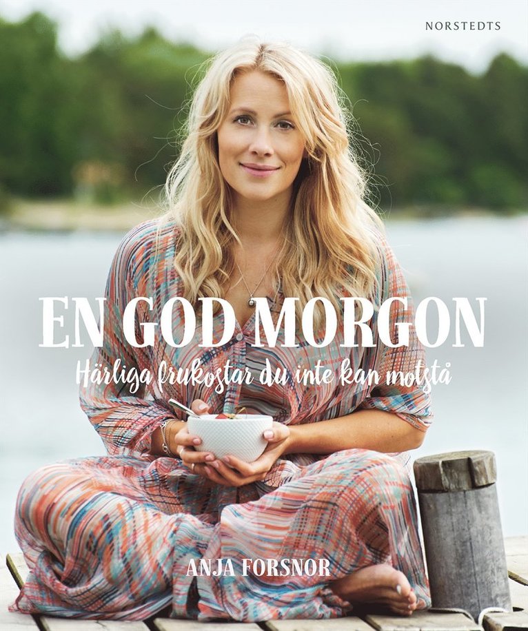 Anja Forsnor - En god morgon : härliga frukostar för en bra start, Inbunden