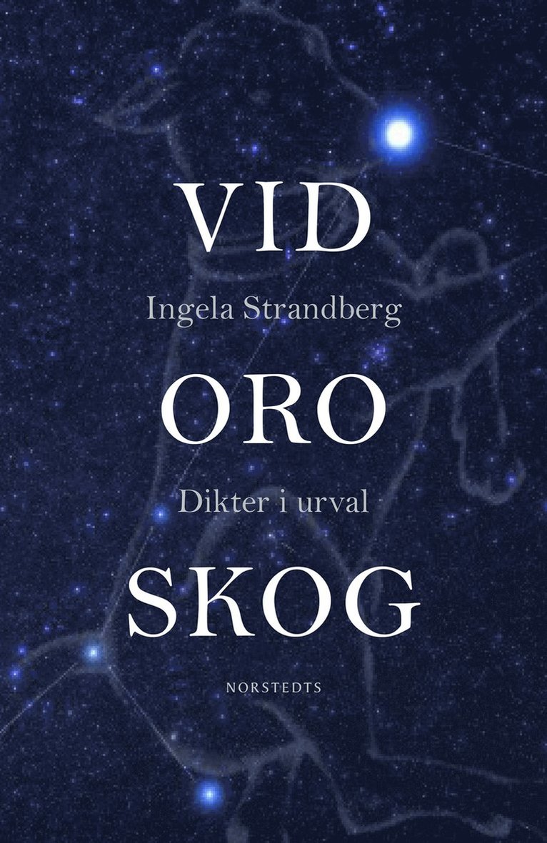 Ingela Strandberg - Vid oro skog : dikter i urval, Inbunden