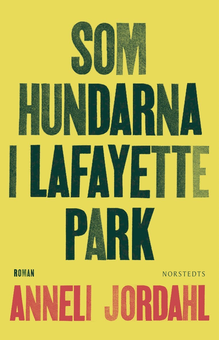 Anneli Jordahl - Som hundarna i Lafayette Park, Inbunden