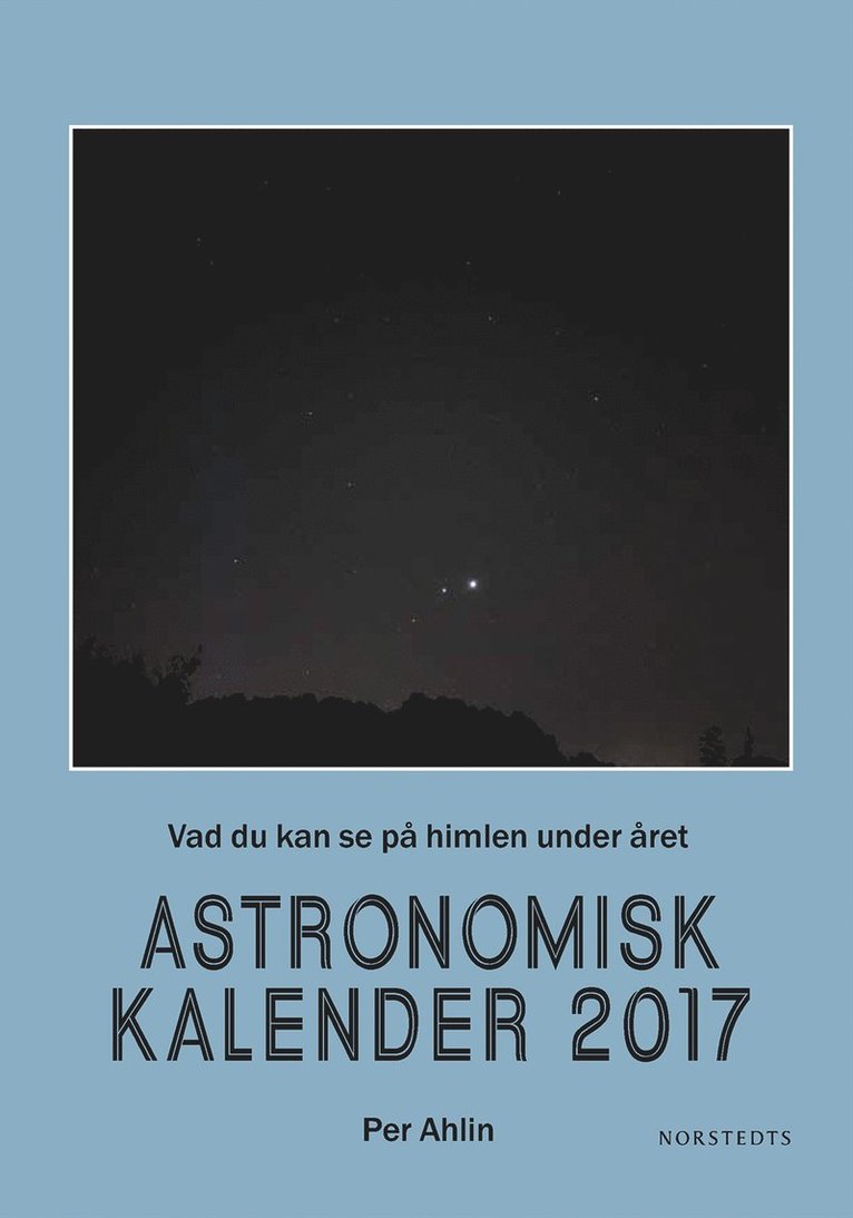 Astronomisk kalender 2017 : vad du kan se på himlen under året
