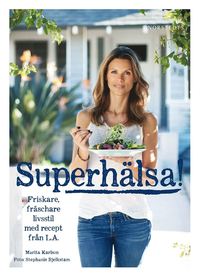 bokomslag Superhälsa! : friskare, fräschare livsstil med recept från LA