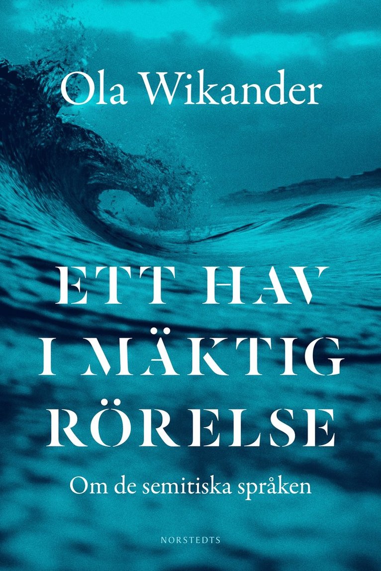 Ola Wikander - Ett hav i mäktig rörelse : om de semitiska språken, Inbunden
