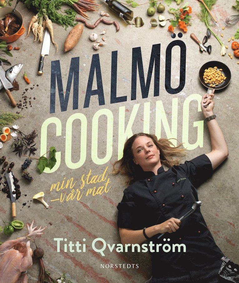Titti Qvarnström, Karin Ericson - Malmö cooking : min stad - vår mat, Inbunden