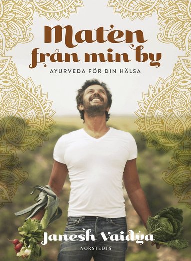 Janesh Vaidya - Maten från min by : ayurveda för din hälsa, Inbunden