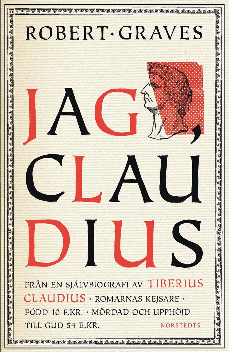 Robert Graves - Jag, Claudius : från en självbiografi av Tiberius Claudius, romarnas kejsare, född 10 f. Kr., mördad och upphöjd till Gud 54 e. Kr., Inbunden