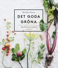 bokomslag Det goda gröna : mat från min trädgård