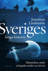 bokomslag Sveriges långa historia : människor, makt och gudar under 14000 år