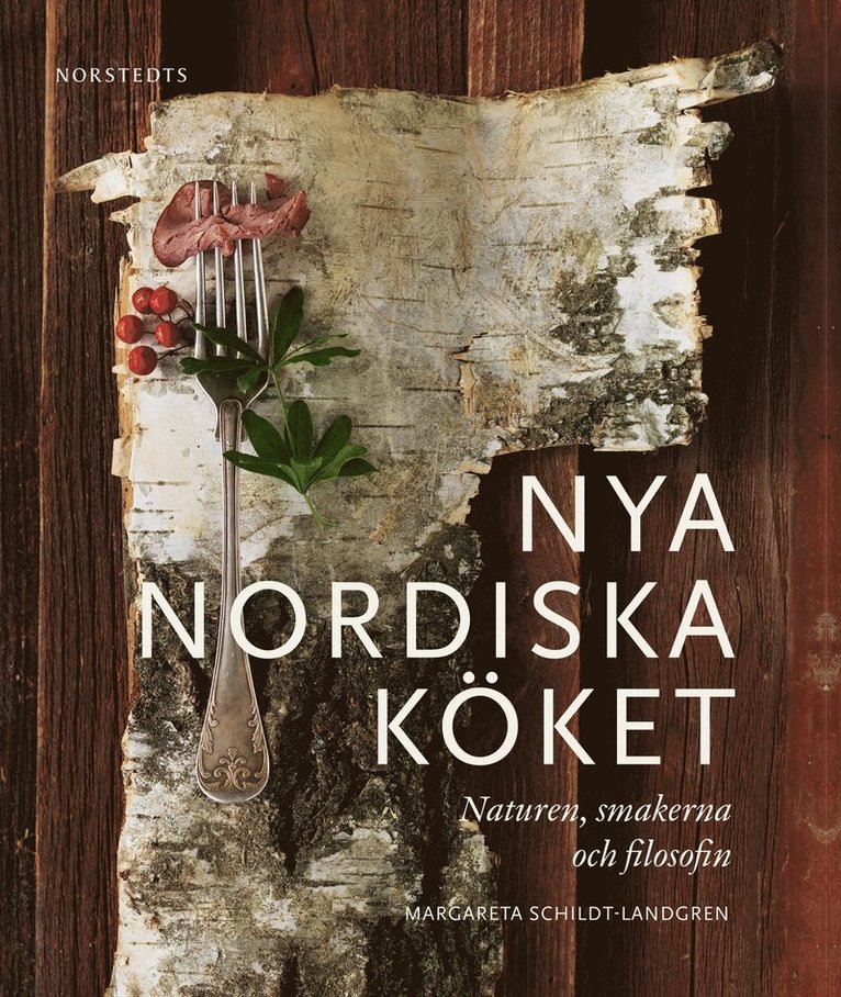 Margareta Schildt Landgren - Nya nordiska köket : naturen, smakerna och filosofin, Inbunden