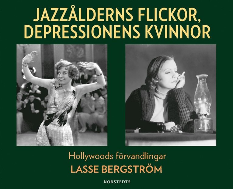 Lasse Bergström - Jazzålderns flickor, depressionens kvinnor : Hollywoods förvandlingar, Inbunden