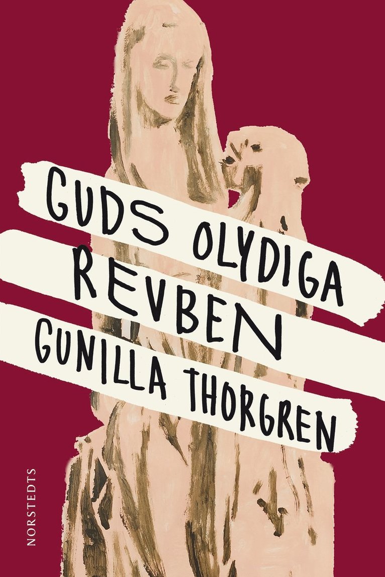 Gunilla Thorgren - Guds olydiga revben, Inbunden