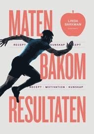 bokomslag Maten bakom resultaten : motivation, kunskap, recept