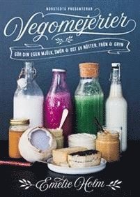 bokomslag Vegomejerier : gör egen mjölk, smör, ost av nötter, kärnor och gryn
