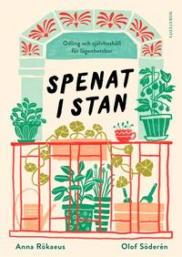 bokomslag Spenat i stan : odling och självhushåll för lägenhetsbor