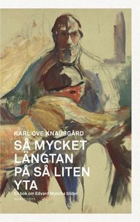 bokomslag Så mycket längtan på så liten yta : en bok om Edvard Munchs bilder