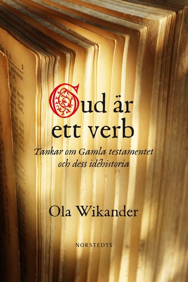 Ola Wikander - Gud är ett verb : tankar om Gamla Testamentet och dess idéhistoria, Häftad