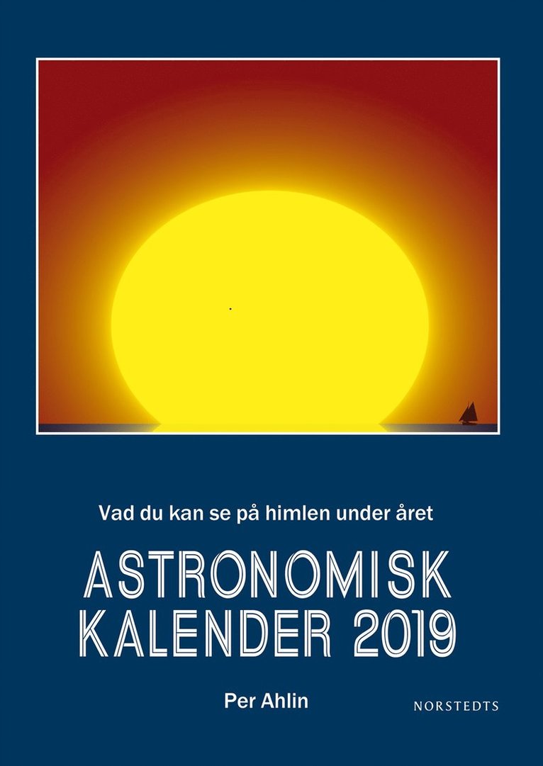 Per Ahlin - Astronomisk kalender 2019 : vad du kan se på himlen under året, Inbunden