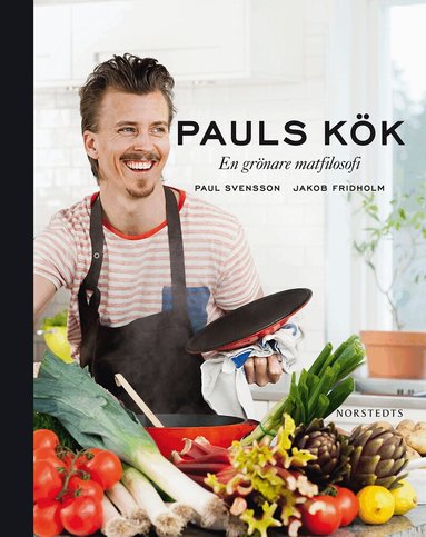 Paul Svensson - Pauls kök : en grönare matfilosofi, Inbunden