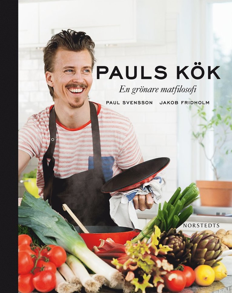 Paul Svensson - Pauls kök : en grönare matfilosofi, Inbunden