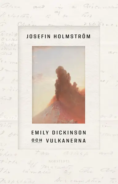 Josefin Holmström - Emily Dickinson och vulkanerna, Inbunden